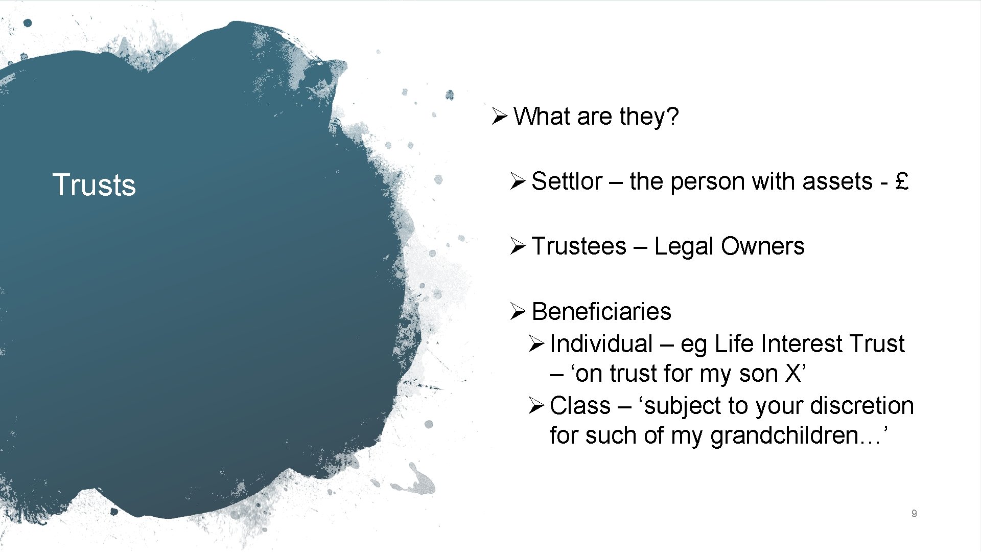 Ø What are they? Trusts Ø Settlor – the person with assets - £