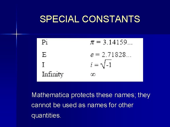 SPECIAL CONSTANTS Mathematica protects these names; they cannot be used as names for other SPECIAL CONSTANTS Mathematica protects these names; they cannot be used as names for other
