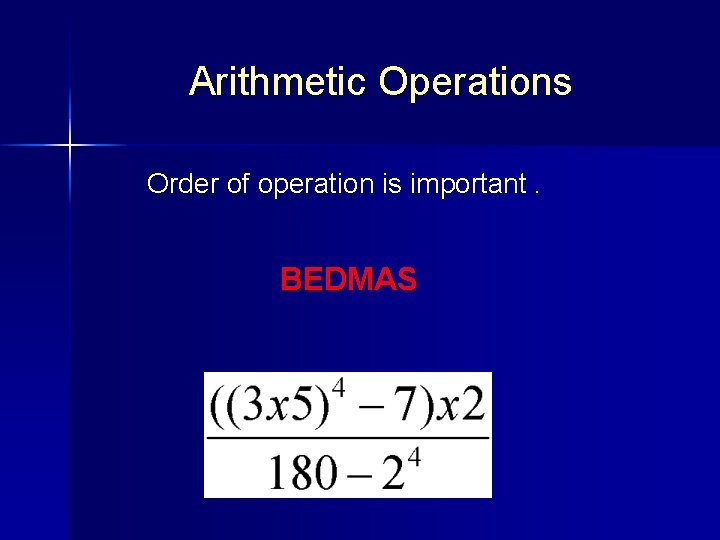 Arithmetic Operations Order of operation is important. BEDMAS Arithmetic Operations Order of operation is important. BEDMAS