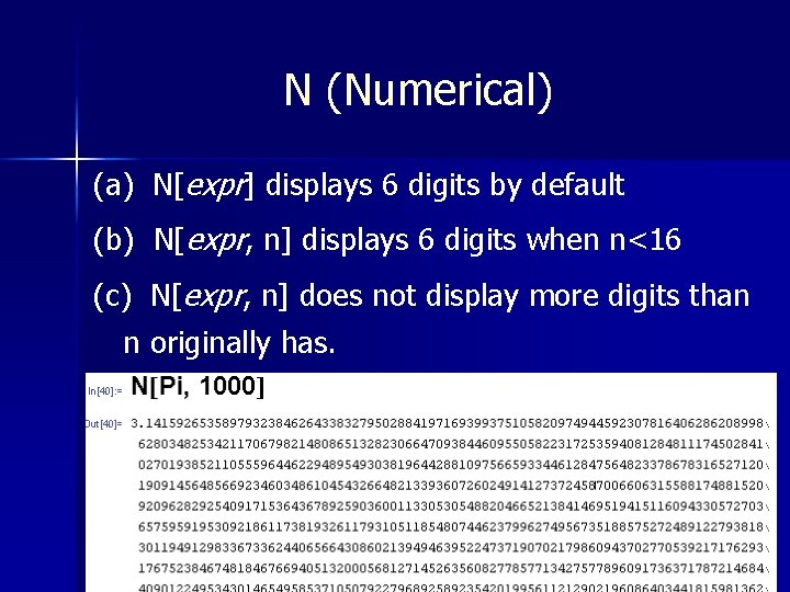 N (Numerical) (a) N[expr] displays 6 digits by default (b) N[expr, n] displays 6