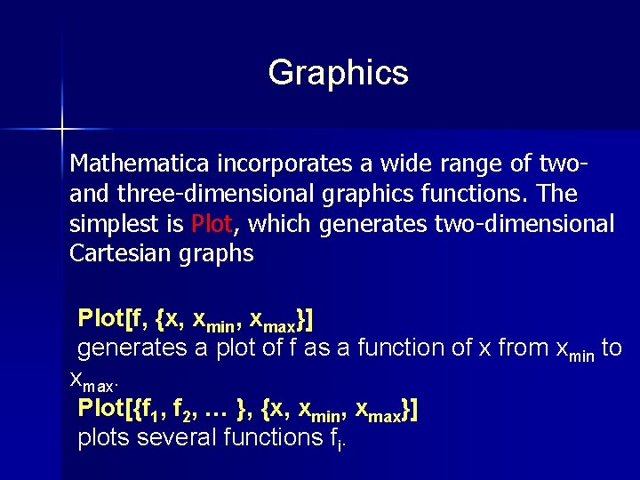 Graphics Mathematica incorporates a wide range of twoand three-dimensional graphics functions. The simplest is