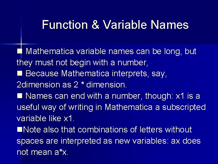 Function & Variable Names n Mathematica variable names can be long, but they must