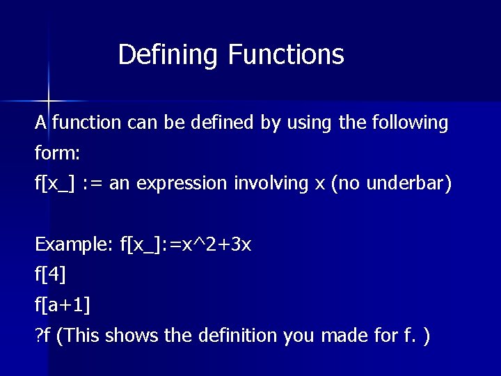 Defining Functions A function can be defined by using the following form: f[x_] :