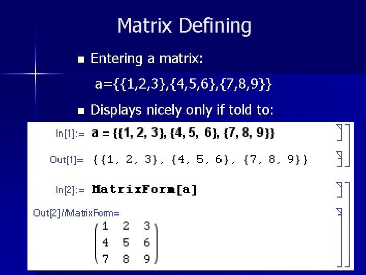 Matrix Defining n Entering a matrix: a={{1, 2, 3}, {4, 5, 6}, {7, 8,