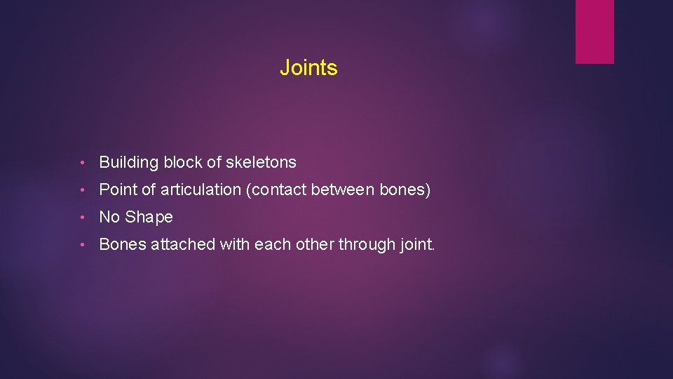 Joints • Building block of skeletons • Point of articulation (contact between bones) •