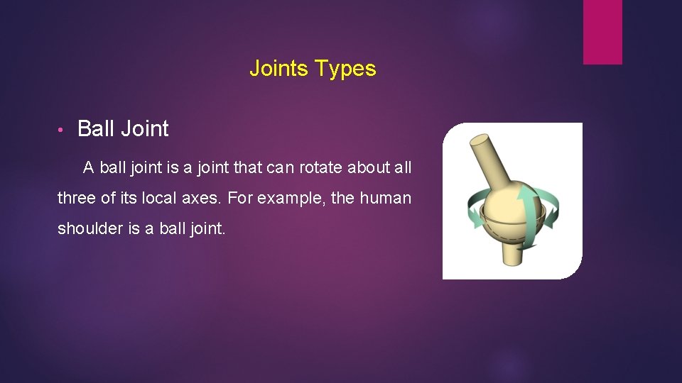 Joints Types • Ball Joint A ball joint is a joint that can rotate