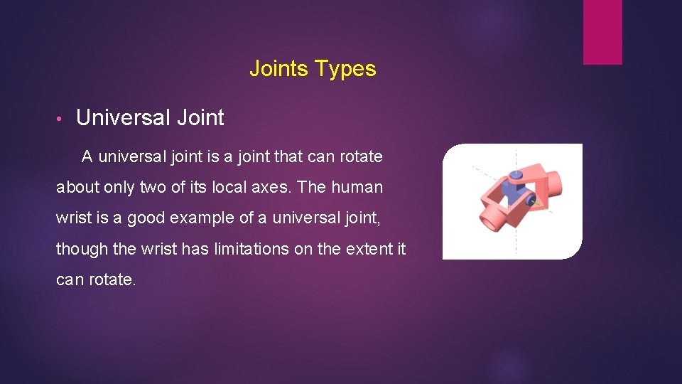 Joints Types • Universal Joint A universal joint is a joint that can rotate