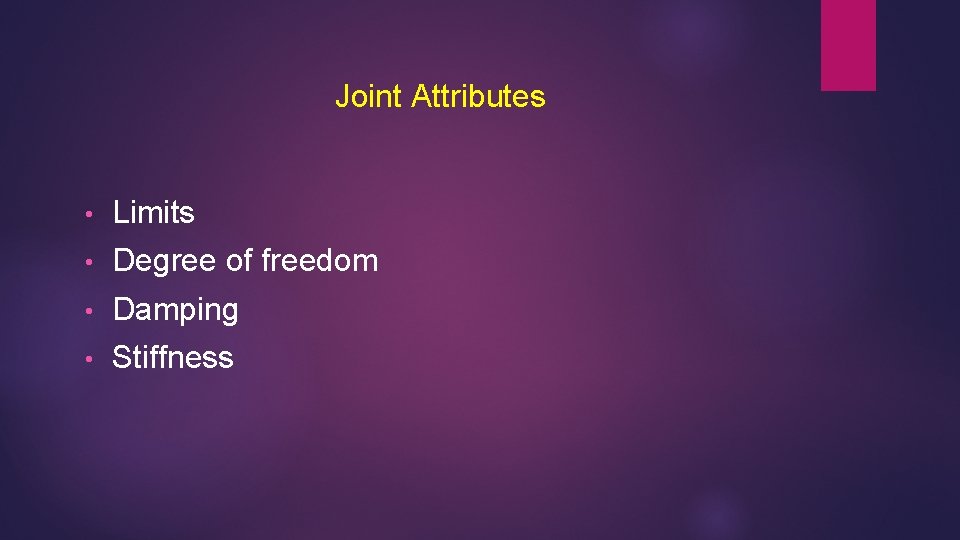 Joint Attributes • Limits • Degree of freedom • Damping • Stiffness 