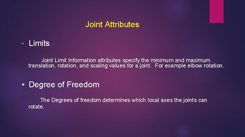 Joint Attributes • Limits Joint Limit Information attributes specify the minimum and maximum translation,
