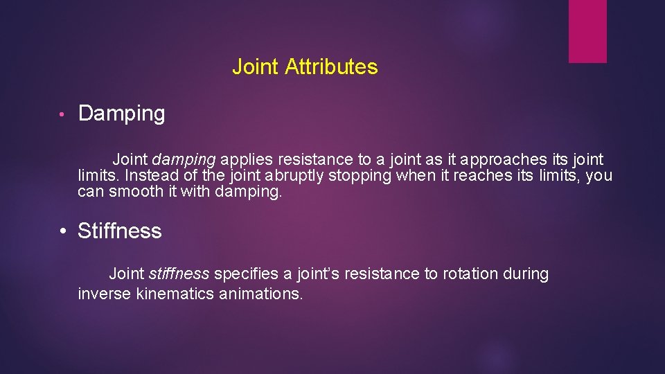 Joint Attributes • Damping Joint damping applies resistance to a joint as it approaches