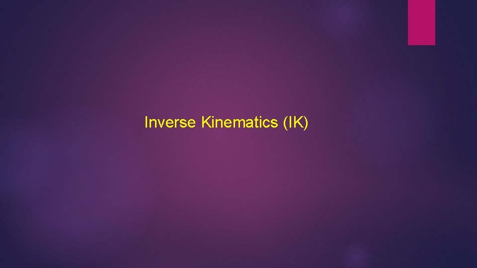 Inverse Kinematics (IK) 