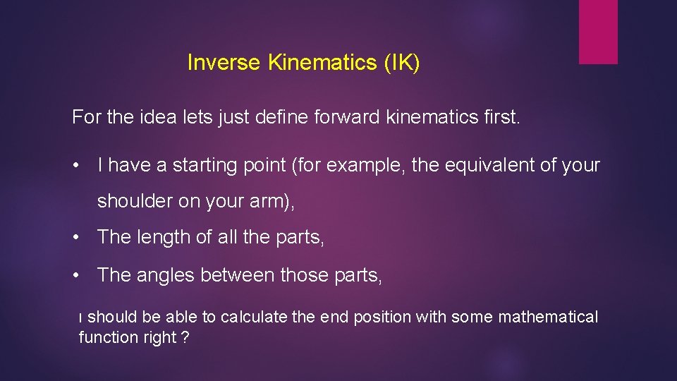Inverse Kinematics (IK) For the idea lets just define forward kinematics first. • I