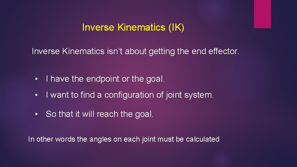 Inverse Kinematics (IK) Inverse Kinematics isn’t about getting the end effector. • I have