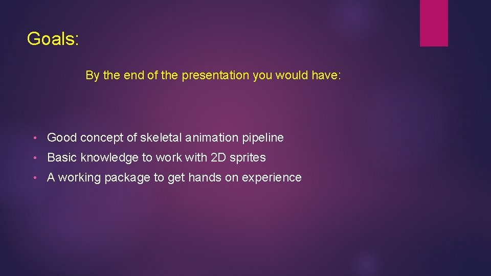 Goals: By the end of the presentation you would have: • Good concept of