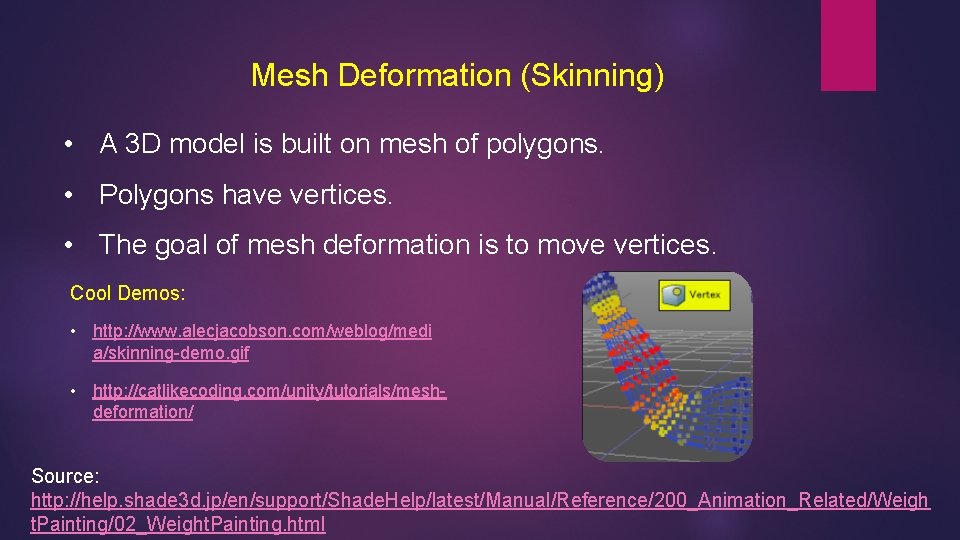 Mesh Deformation (Skinning) • A 3 D model is built on mesh of polygons.