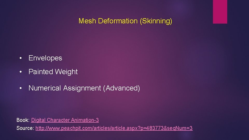 Mesh Deformation (Skinning) • Envelopes • Painted Weight • Numerical Assignment (Advanced) Book: Digital
