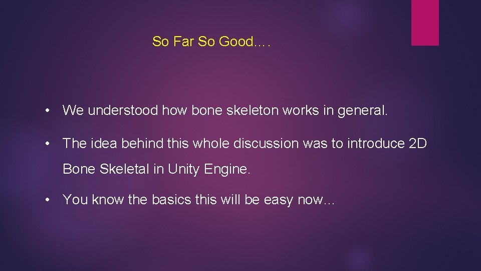 So Far So Good…. • We understood how bone skeleton works in general. •