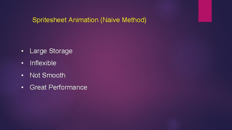 Spritesheet Animation (Naive Method) • Large Storage • Inflexible • Not Smooth • Great
