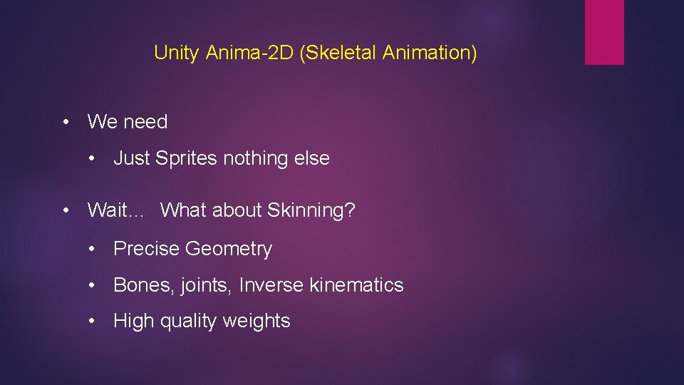 Unity Anima-2 D (Skeletal Animation) • We need • Just Sprites nothing else •
