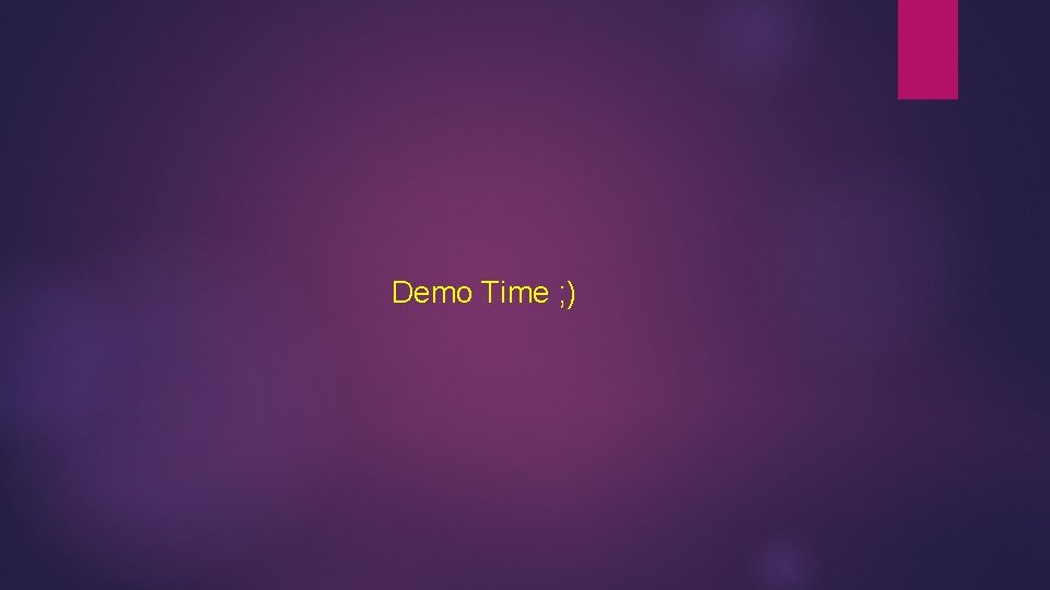 Demo Time ; ) 