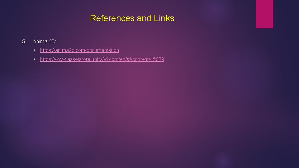 References and Links 5. Anima-2 D: • https: //anima 2 d. com/documentation • https: