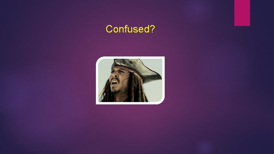 Confused? 