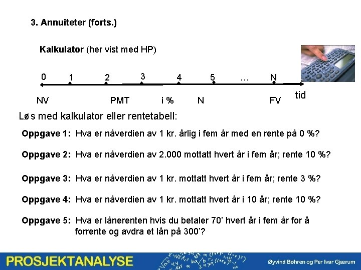 3. Annuiteter (forts. ) Kalkulator (her vist med HP) 0 NV 1 w 3