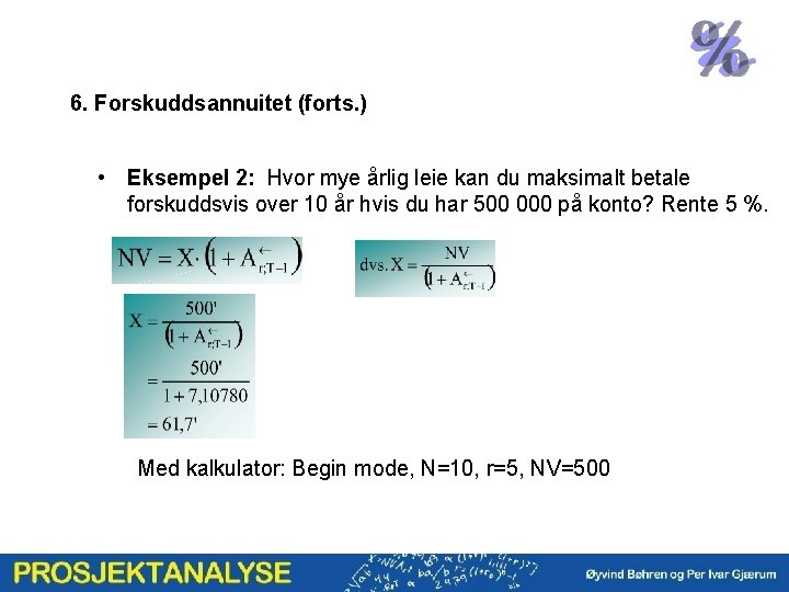 6. Forskuddsannuitet (forts. ) • Eksempel 2: Hvor mye årlig leie kan du maksimalt