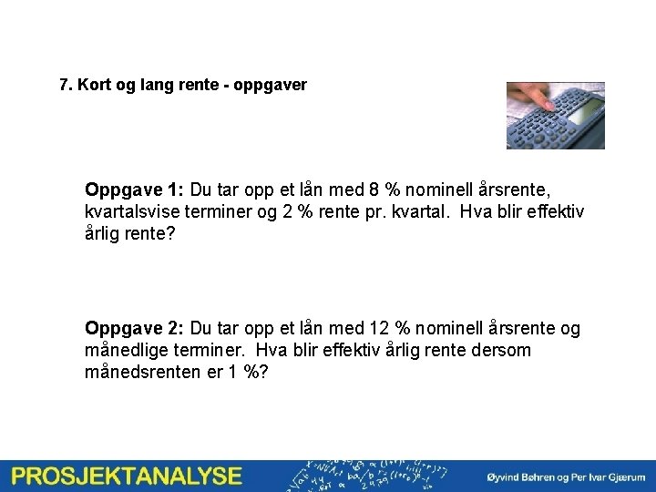 7. Kort og lang rente - oppgaver Oppgave 1: Du tar opp et lån