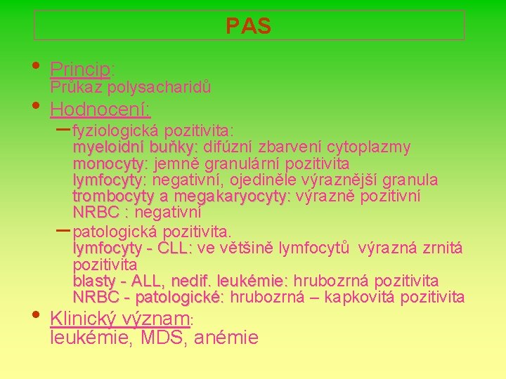 PAS • Princip: Průkaz polysacharidů • Hodnocení: – fyziologická pozitivita: myeloidní buňky: difúzní zbarvení