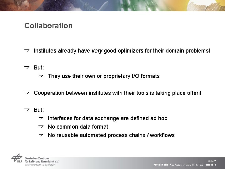 Collaboration Institutes already have very good optimizers for their domain problems! But: They use