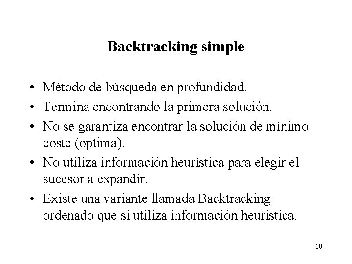 Backtracking simple • Método de búsqueda en profundidad. • Termina encontrando la primera solución.