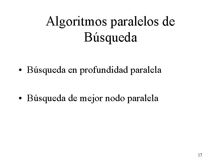 Algoritmos paralelos de Búsqueda • Búsqueda en profundidad paralela • Búsqueda de mejor nodo