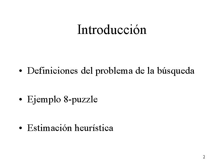 Introducción • Definiciones del problema de la búsqueda • Ejemplo 8 -puzzle • Estimación