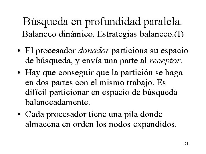 Búsqueda en profundidad paralela. Balanceo dinámico. Estrategias balanceo. (I) • El procesador donador particiona