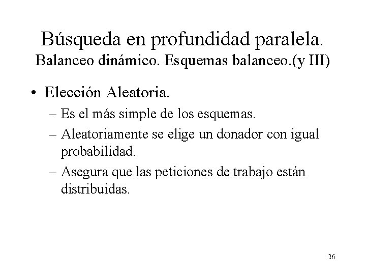 Búsqueda en profundidad paralela. Balanceo dinámico. Esquemas balanceo. (y III) • Elección Aleatoria. –
