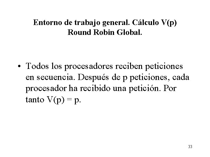 Entorno de trabajo general. Cálculo V(p) Round Robin Global. • Todos los procesadores reciben