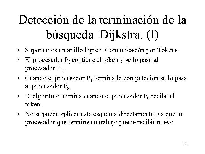 Detección de la terminación de la búsqueda. Dijkstra. (I) • Suponemos un anillo lógico.