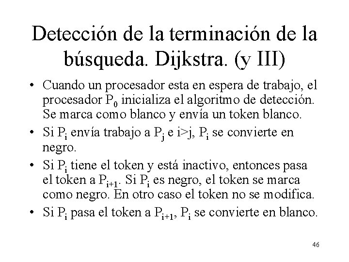 Detección de la terminación de la búsqueda. Dijkstra. (y III) • Cuando un procesador