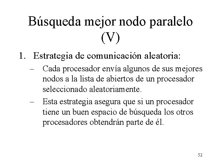 Búsqueda mejor nodo paralelo (V) 1. Estrategia de comunicación aleatoria: – Cada procesador envía