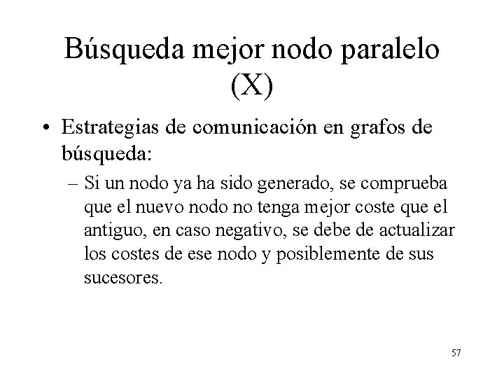 Búsqueda mejor nodo paralelo (X) • Estrategias de comunicación en grafos de búsqueda: –