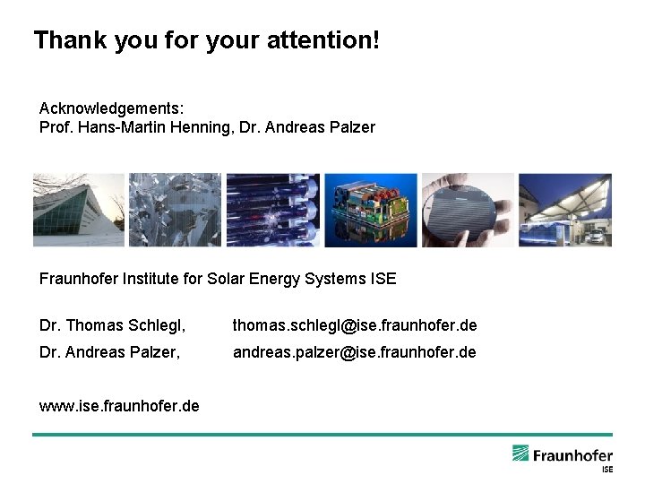 Thank you for your attention! Acknowledgements: Prof. Hans-Martin Henning, Dr. Andreas Palzer Fraunhofer Institute