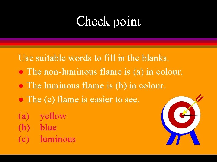 Check point Use suitable words to fill in the blanks. l The non-luminous flame
