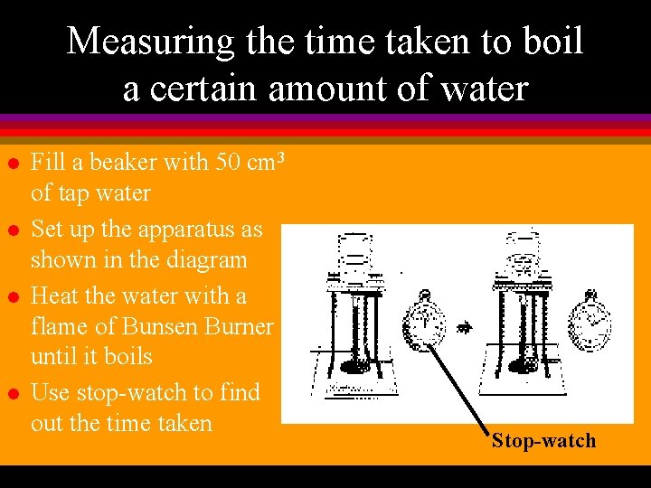 Measuring the time taken to boil a certain amount of water l l Fill