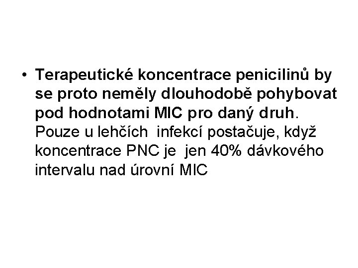  • Terapeutické koncentrace penicilinů by se proto neměly dlouhodobě pohybovat pod hodnotami MIC