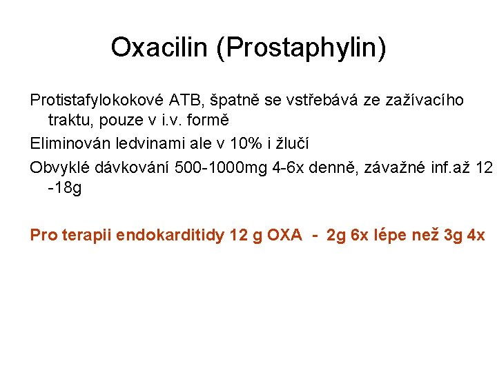 Oxacilin (Prostaphylin) Protistafylokokové ATB, špatně se vstřebává ze zažívacího traktu, pouze v i. v.