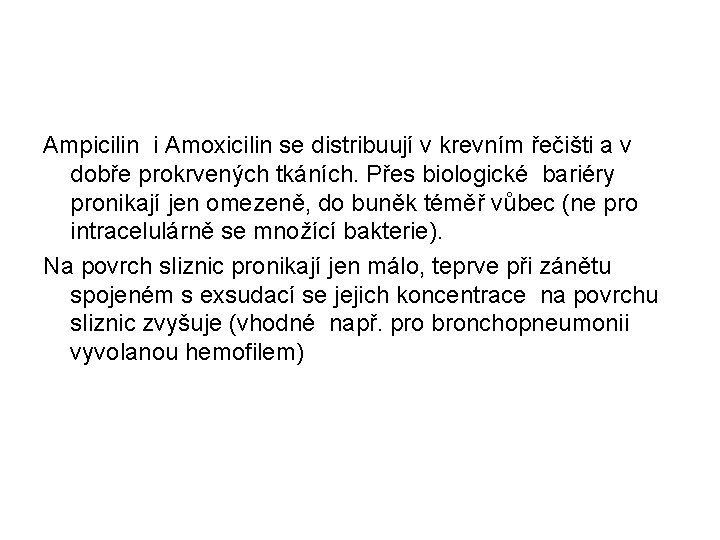 Ampicilin i Amoxicilin se distribuují v krevním řečišti a v dobře prokrvených tkáních. Přes