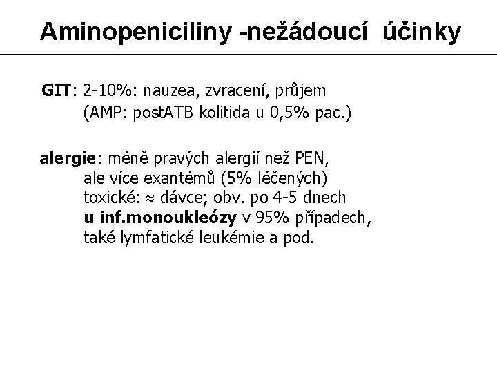 Aminopeniciliny -nežádoucí účinky GIT: 2 -10%: nauzea, zvracení, průjem (AMP: post. ATB kolitida u