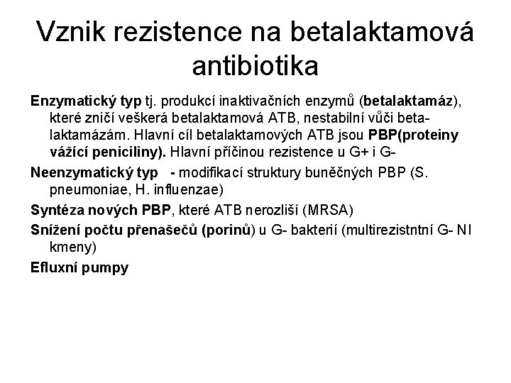 Vznik rezistence na betalaktamová antibiotika Enzymatický typ tj. produkcí inaktivačních enzymů (betalaktamáz), které zničí