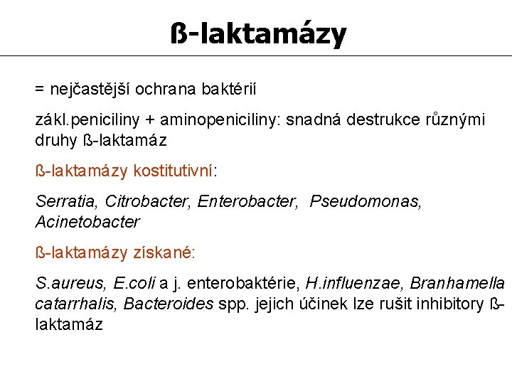 ß-laktamázy = nejčastější ochrana baktérií zákl. peniciliny + aminopeniciliny: snadná destrukce různými druhy ß-laktamázy